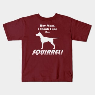 Hey Mom, I think I see a... SQUIRREL! Kids T-Shirt